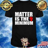 Matter is the Minimum Black Lives Matter Premium T-Shirt