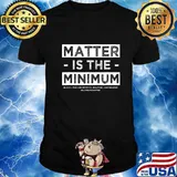 Matter is the Minimum BLM - Black Owned - Black Lives Matter T-Shirt