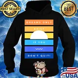 Motivation Dreams Only Exist If You Don't Quit Inspiration T-Shirt Hoodie