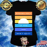 Motivation Dreams Only Exist If You Don't Quit Inspiration T-Shirt Ladies tee