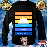 Motivation Dreams Only Exist If You Don't Quit Inspiration T-Shirt Sweater