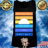 Motivation Dreams Only Exist If You Don't Quit Inspiration T-Shirt Tank top