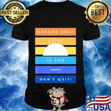 Motivation Dreams Only Exist If You Don't Quit Inspiration T-Shirt