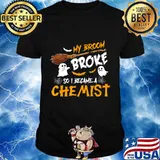 My Broom Broke So I Became Chemist Halloween Costume T-Shirt