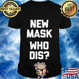 New Mask, Who Dis T-Shirt funny saying sarcastic novelty T-Shirt