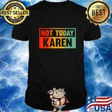 Not Today Karen - Sarcastic Saying, Karen Quote T-Shirt
