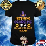 Nothing Scare Me I'm a Mom And A 1st Grade Teacher Halloween Shirt