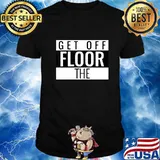Official Get Off The Floor T-Shirt