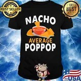 Official Nacho average poppop shirt