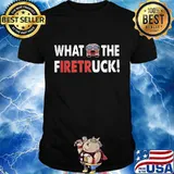 Official what the firetruck quote shirt
