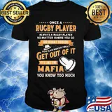 Once a rugby player always a rugby player no matter where you go or what you do you can never truly get out of it it's like the mafia you know too much shirt