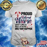 Proud retired nurse just like a regular nurse only way happier medical quote shirt