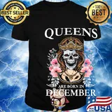 Queens are born in december skull flower shirt