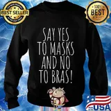 Say Yes To Masks And No To Bras Team No Bra Club Braless T-Shirt Sweater