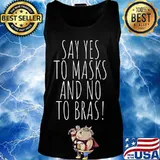 Say Yes To Masks And No To Bras Team No Bra Club Braless T-Shirt Tank top