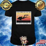 Scuba diving everything will kill you so choose something fun vintage retro shirt