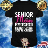 Senior Class Of 2021 Proud Mom I'm Not Crying Funny Gift T-Shirt