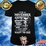 Skeleton death i'm a november guy i have 3 sides the quiet and sweet the funny and crazy and the side you never want to see shirt