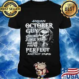 Skeleton death i'm an october guy i have 3 sides the quiet and sweet the funny and crazy and the side you never want to see shirt