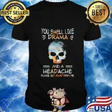 Skull you smell like drama and a headache please get away from me shirt