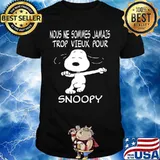 Snoopy nous ne sommes jamais trop vieux pour shirt