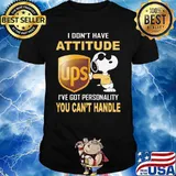 Snoopy ups i don't have attitude i've got personality you can't handle shirt