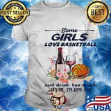 Some girls love basketball and drink too much it's me I'm some girl shirt
