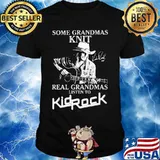 Some grandmas knit grandmas listen to kid rock signature shirt