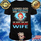 Superwoman i asked god for strength and courage he sent me my redhead wife shirt