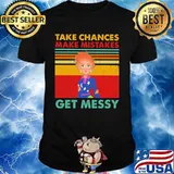 Take chances make mistake get messy vintage retro shirt