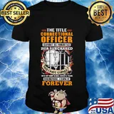 The title correctional officer cannot be inherited nor purchased this i have earned forever quote shirt