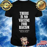 There Is No Vaccine For Racism Kamala Harris - Anti Trump T-Shirt