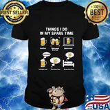 Things I Do In My Spare Time Drink Beer T-Shirt