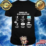 Things i do in my spare time play softball watch people play softball work shirt