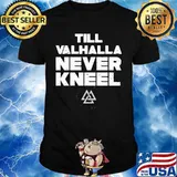 Till valhalla never kneel shirt
