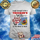 Touch enough to be a trucker's wife crazy enough to love him to the moon and back shirt