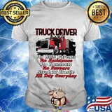 Truck driver no rich parents no assistance no handouts no favours straight hustle all day everyday shirt