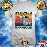 True Crime It's Never A Mannequin Vintage Retro Shirt