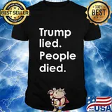 Trump Lied People Died Trump Interview - Anti-Trump Design T-Shirt