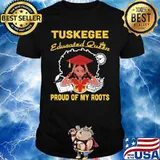 Tuskegee educated queen proud of my roots shirt