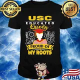 Usc educated queen proud of my roots shirt