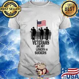 Veterans Are Not Suckers Or Losers T-Shirt