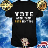 Vote And Tell Them Ruth Sent You - Vote Election 2020 T-Shirt