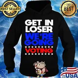 Vote Election 2020 Get In Loser President T-Shirt Hoodie
