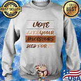 Vote Like...Ancestors Died For It Melanin Edition Anti-Trump T-Shirt Sweater