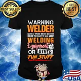 Warning welder hard at work do not disturb unless you want to talk about welding equipment or other fun stuff shirt