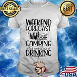 Weekend forecast camping with a chance of drinking quote shirt