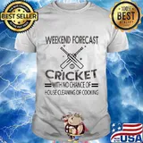 Weekend forecast cricket with no chance of house cleaning or cooking white shirt