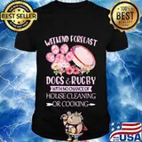 Weekend forecast paw dogs and rugby with no chance of house cleaning or cooking flowers shirt