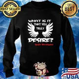 WHAT IS IT THAT YOU TRULY DESIRE LUCIFER T-Shirt Sweater